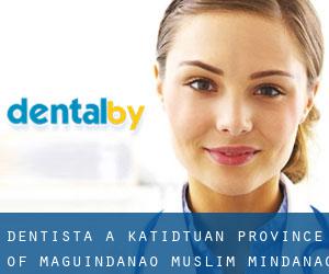 dentista a Katidtuan (Province of Maguindanao, Muslim Mindanao)