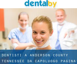 dentisti a Anderson County Tennessee da capoluogo - pagina 1