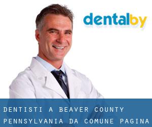 dentisti a Beaver County Pennsylvania da comune - pagina 1