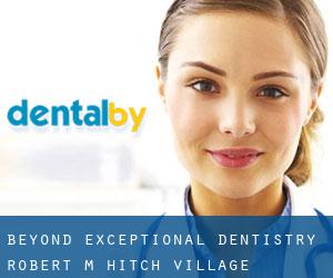 Beyond Exceptional Dentistry (Robert M Hitch Village)