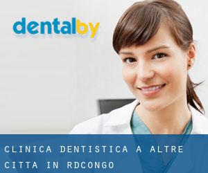 Clinica dentistica a Altre città in R.D.Congo Clinica dentistica a Altre città in R.D.Congo