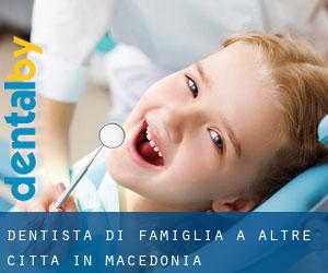 Dentista di famiglia a Altre città in Macedonia