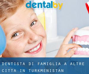 Dentista di famiglia a Altre città in Turkmenistan