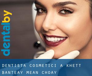 Dentista cosmetici a Khétt Bântéay Méan Choăy