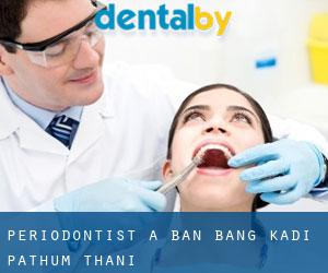 Periodontist a Ban Bang Kadi Pathum Thani