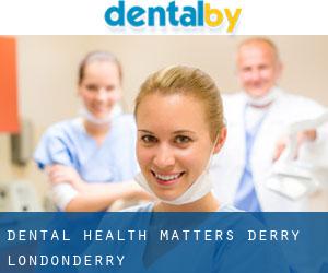 Dental Health Matters (Derry / Londonderry)