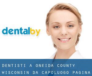 dentisti a Oneida County Wisconsin da capoluogo - pagina 1